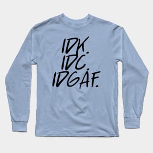 idk idc idgaf v. 2 - Black Text Long Sleeve T-Shirt